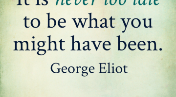 Laufzitate: George Eliot „It is never too late…“